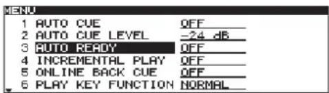 MENU 1 AUTO CUE QFF_ 2 AUTO CUE LEVEL -24 dB_ 3 AUTO READY QFF_ 4 INCREMENTAL PLAY QFF_ 5 ONLINE BACK CUE QFF_ 6 PLAY KEY FUNCTION NORMAL_