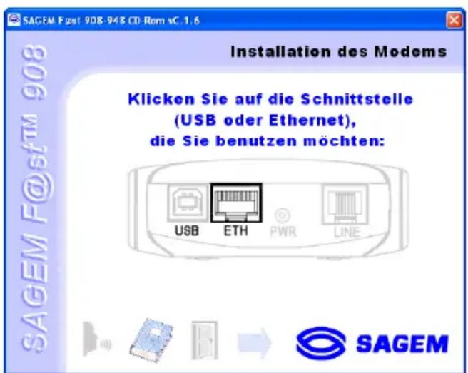SAGEM F@sfTM 908 948 CD Rom vC: 1.6 Installation des Modems Klicken Sie auf die Schnittstelle (USB oder Ethernet), die Sie benutzen möchten: USB ETH PWR LINE SAGEM