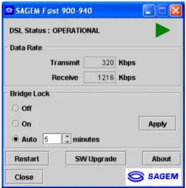 SAGEM F@st 900-940 DSL Status : OPERATIONAL Data Rate Transmit 320 Kbps Receive 1216 Kbps Bridge Lock ○ Off ○ On ● Auto 5 minutes Apply Restart SW Upgrade About Close SAGEM