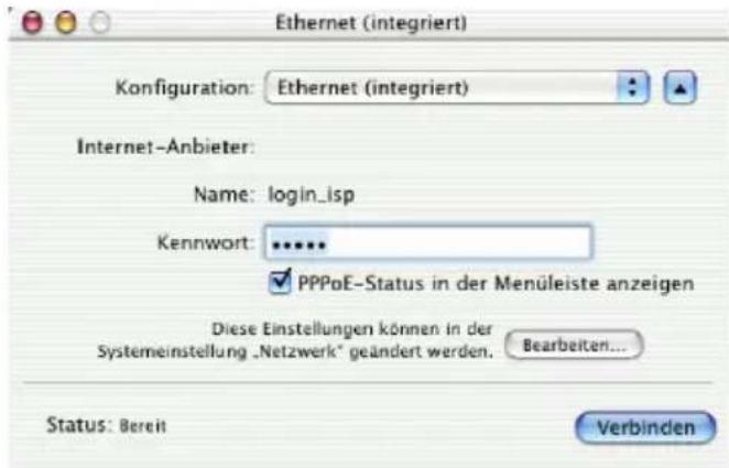 Ethernet (integriert) Konfiguration: Ethernet (integriert) Internet-Anbieter: Name: login_isp Kennwort: ****** PPPoE-Status in der Menüleiste anzeigen Diese Einstellungen können in der Systemeinstellung „Netzwerk“ geändert werden. Bearbeiten... Status: Bereit Verbinden