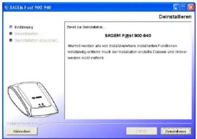SAGEM F@st 900-940 Deinstallieren Einführung Deinstallation Deinstallation abgaschlo... Dereit zur Deinstallation... SAGEM F@st 900-940 Hiermit worden alle von InstallAnywhere installierten Funktionen vollständig entfernt. Nach der Installation erstattete Dabenien und Ondner werden nicht entfernt. Install Anniversary for Zero C- Abbrachen Deinstallieren