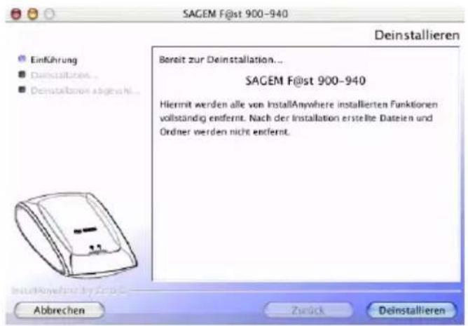 SAGEM F@st 900-940 Deinstallieren Einführung Deinstalliertes... Deinstalliert abgeschl... Bereit zur Deinstallation... SAGEM F@st 900-940 Hiermit werden alle von InstallAnywhere installierten Funktionen vollständig entfernt. Nach der Installation erstellte Dateien und Ordner werden nicht entfernt. Abbrechen Zurück Deinstallieren