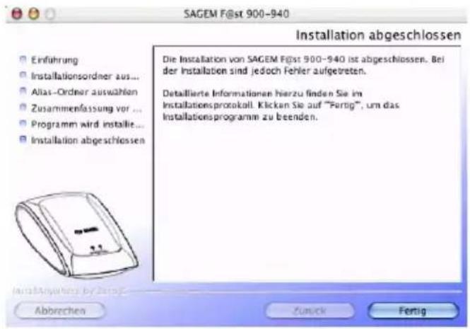 SAGEM F@st 900-940 Installation abgeschlossen Einführung Installationsordner aus... Alias-Ordner auswählen Zusammenlassung vor ... Programm wird installie... Installation abgeschlossen Die Installation von SAGEM F@st 900-940 ist abgeschlossen. Bei der Installation sind jedoch Fehler aufgetreten. Detallierte Informationen hierzu finden Sie im Installationsprotokoll. Klicken Sie auf "Fertig", um das Installationsprogramm zu beenden. Abbrechen Zurück Fertig