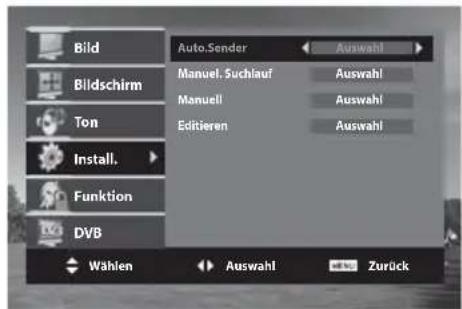 Bild Bildschirm Ton Install. Funktion DVB Auto.Sender Manueller Suchlauf Manuell Editieren Auswahl Auswahl Auswahl Auswahl Wählen Auswahl Zurück