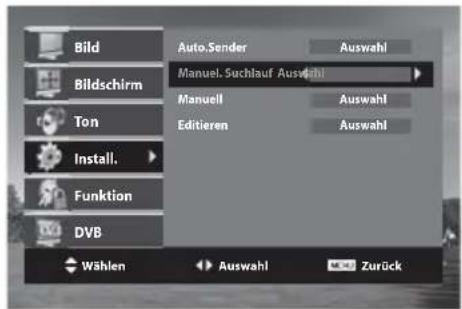 Bild Bildschirm Ton Install. Funktion DVB Auto.Sender Manueller Suchlauf Auswahl Manuell Editieren Auswahl Auswahl Auswahl Wählen Auswahl Zurück
