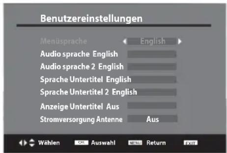 Benutzereinstellungen Menüsprache English Audio sprache English Audio sprache 2 English Sprache Untertitel English Sprache Untertitel 2 English Anzeige Untertitel Aus Stromversorgung Antenne Aus Wählen OK Auswahl Return EXIT