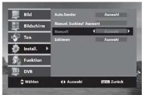 Bild Bildschirm Ton Install. Funktion DVB Auto.Sender Manuel. Suchlauf Auswahl Manuell Editieren Auswahl Auswahl Auswahl Wählen Auswahl Zurück