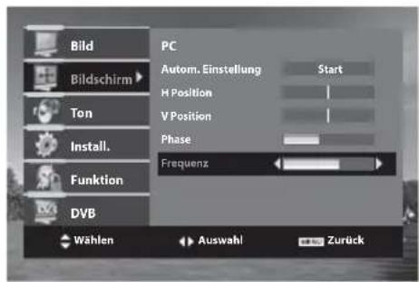 Bild Bildschirm Ton Install. Funktion DVB PC Autom. Einstellung Start H Position V Position Phase Frequenz Wählen Auswahl Zurück