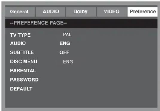 General AUDIO Dolby VIDEO Preference --PREFERENCE PAGE-- TV TYPE PAL AUDIO ENG SUBTITLE OFF DISC MENU ENG PARENTAL PASSWORD DEFAULT
