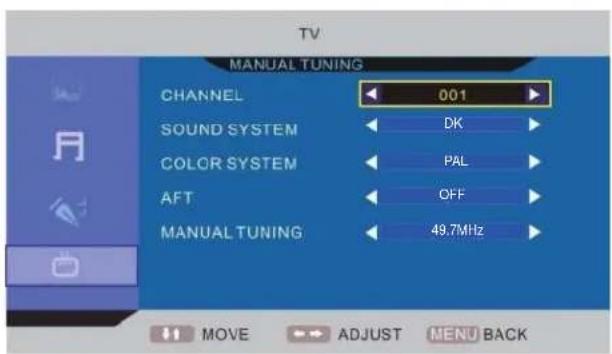 TV MANUAL TUNING CHANNEL 001 SOUND SYSTEM DK COLOR SYSTEM PAL AFT OFF MANUAL TUNING 49.7MHz MOVE ADJUST MENU BACK