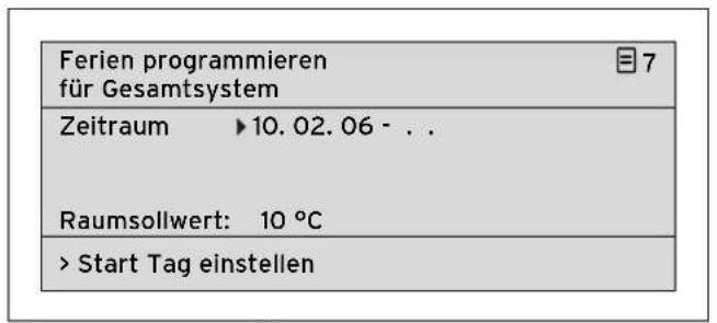 Ferien programmieren für Gesamtsystem Zeitraum ▶ 10.02.06 - . . Raumsollwert: 10 °C > Start Tag einstellen