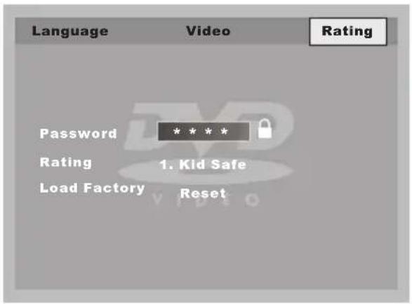 Language Video Rating Password * * Rating 1. Kid Safe Load Factory Reset