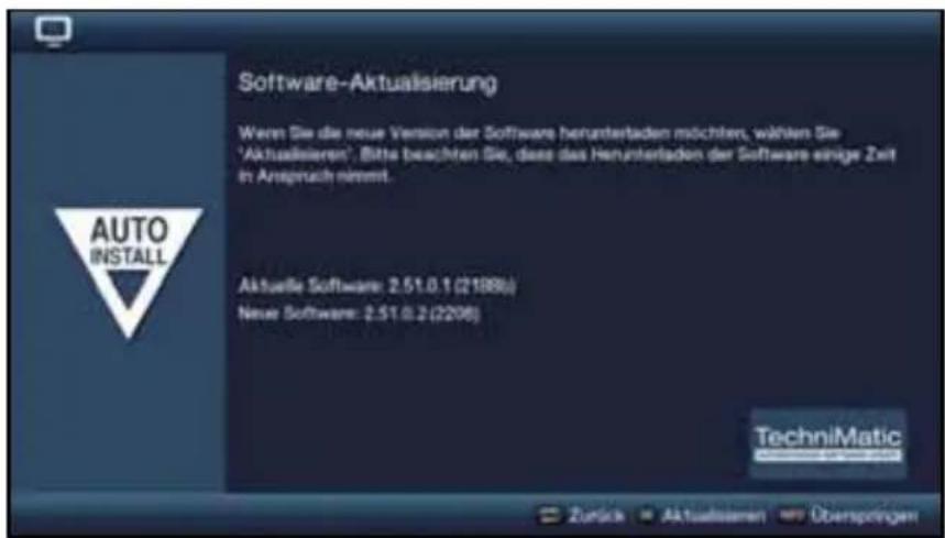 Software-Aktualisierung Were Sie die neue Version der Software herunterladen möchten, wählen Sie "Aktualisieren". Bitte beachten Sie, dass das Herunterladen der Software einige Zeit in Anspruch nimmt. Aktuelle Software: 2.51.0.1 (2188) Neue Software: 2.51.0.2 (2206) TechniMatic TechniMatic Install Zurück Aktualisieren Oberspringen