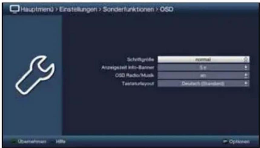Hauptmenü > Einstellungen > Sonderfunktionen > OSD Schriftgrende normal Anzeigeszeit info-Banner 5 x OSD Radio/Musik 40 Taistafurlayout Deutsch (Standard) Übernehmer HBe Options