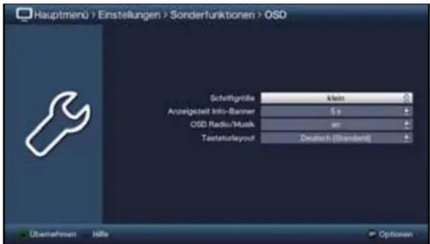 Hauptmenü > Einstellungen > Sonderfunktionen > OSD Schriftgröße klein Anzeigesamt Info-Banner 5 x OSD Radio/Musik an Tastaturlayout Deutsch (Standard) Übernehmen Hille Options