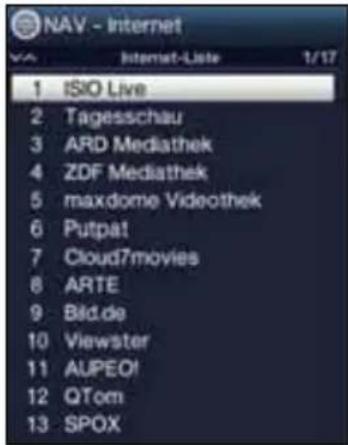 NAV - Internet 1 ISIO Live 2 Tagesschau 3 ARD Mediathek 4 ZDF Mediathek 5 maxdome Videothek 6 Putpat 7 Cloud7movies 8 ARTE 9 Bld.de 10 Viewster 11 AUPEO! 12 QTom 13 SPOX