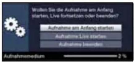 Werten Sie die Aufnahme am Anfang starters, Live fortsetzen oder bewenden? Aufnahme am Anfang starters Aufnahme Live starters Aufnahres bewenden Aufnahmenedium 2 %
