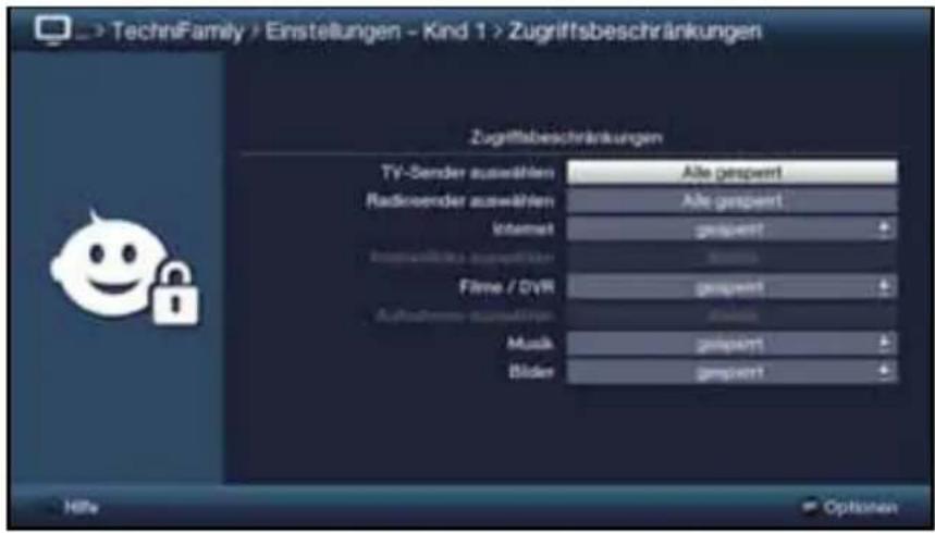 > TechniFamily > Einstellungen - Kind 1 > Zugriffsbeschränkungen Zugriffsbeschränkungen TV-Sender auswählen Alle geswert Radiosender auswählen Alle geswert Internet geswert Insgesamt auswählen Allies Film / DVR geswert Aufnahme auswählen Allies Music geswert Bilder geswert Hilte Options