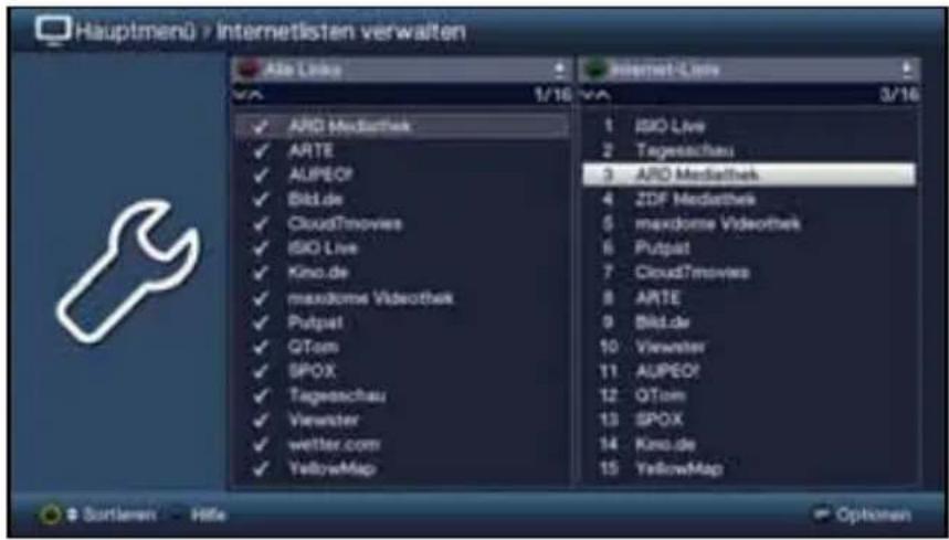 Hauptmenü > Internetlisten verwalten Ate Links 1/16 Internet-Links 3/16 ✓ ARD MediaTek ✓ ARTE ✓ AUPEO! ✓ Bld.de ✓ Cloud7movies ✓ ISIQ Live ✓ Kino.de ✓ maxdoms Videothek ✓ Putpat ✓ OTom ✓ SPOX ✓ Tageenschau ✓ Viewater ✓ wetter.com ✓ YellowMap 1 ISIQ Live 2 Tagesachau 3 ARD MediaTek 4 ZDF MediaTek 5 maxdoms Videothek 6 Putpat 7 Cloud7movies 8 ARTE 9 Bld.de 10 Viewater 11 AUPEO! 12 OTom 13 SPOX 14 Kino.de 15 YellowMap Sortieren - HiFile Optionen