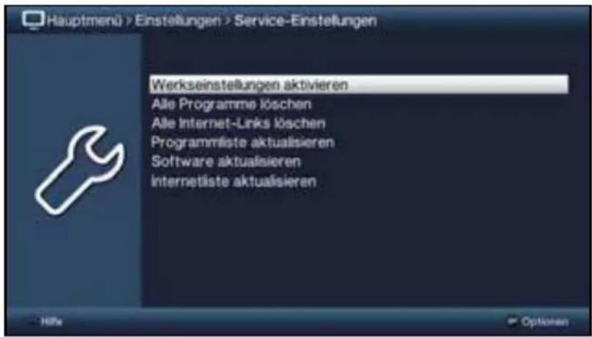 Hauptmenü > Einstellungen > Service-Einstellungen Werkseinstellungen aktivieren Alle Programme löschen Alle Internet-Links löschen Programmliste aktualisieren Software aktualisieren Internetliste aktualisieren