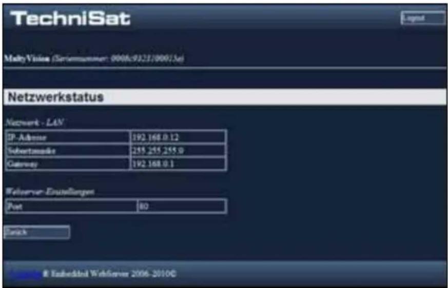 TechniSat MaltyVision (Serumnummer: 0008-9323/00013a) Netzwerkstatus Netzwerk - LAN IP-Admiss 192.168.0.12 Sohortsmoke 255.255.255.0 Gateway 192.168.0.1 Webserver-Enstellungen Post 80 Quick Esbedital Webserver 2006-2010C