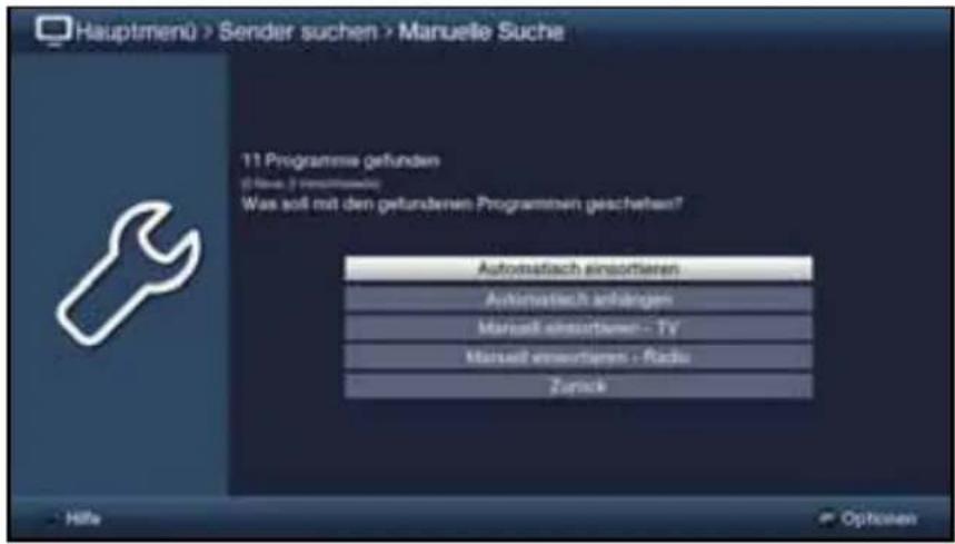 Hauptmenü > Sender suchen > Manuelle Suche 11 Programme gefunden (Note: 2) Ansatzwechsel Was soll mit den gefundenen Programmen geschehen? Autosatisch einsortieren Automatisch anträgen Manuell einsortieren - TV Manuell einsortieren - Radio Zurück Höhe Options
