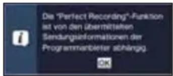 Die "Perfect Recording"-Funktion ist von den übermittelten Sendungsinformationen der Programmeister abhängig.