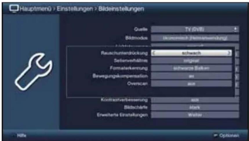 Hauptmenü > Einstellungen > Bideinstellungen Quelle TV (OVB) Bördmodus (davonssch/Heineinwendung) Reuachtminderrückung: schwach Seitenverhältnis originat Formaterkennung schworsä Steilen Bewegungskompensation an Overscan an Kostratsverbesserung an Bildscharfe aters Erweiterte Einstellungen Weiter Höhe Options