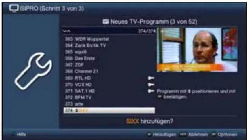 ISIPRO (Schrift 3 von 3) Neues TV-Programm (3 von 52) 363 WDR Wuppertal 364 Zack Erolik TV 365 eguib 366 Das Erste 367 ZDF 368 Channel 21 369 RTL HD 370 VOX HD 371 SAT.1 HD 372 BPM TV 373 arte 374 $XXX SIXX hinzufügen? Hille Hinzufügen Ableihen Optionen