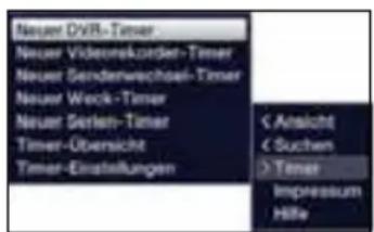 Neuer DVR-Timer Neuer Videorekskorten-Timer Neuer Senderwechsel-Timer Neuer Weck-Timer Neuer Serlet-Timer Timer-Übersicht Timer-Einstellungen < Ansicht < Suchen > Timer Impressum Hille