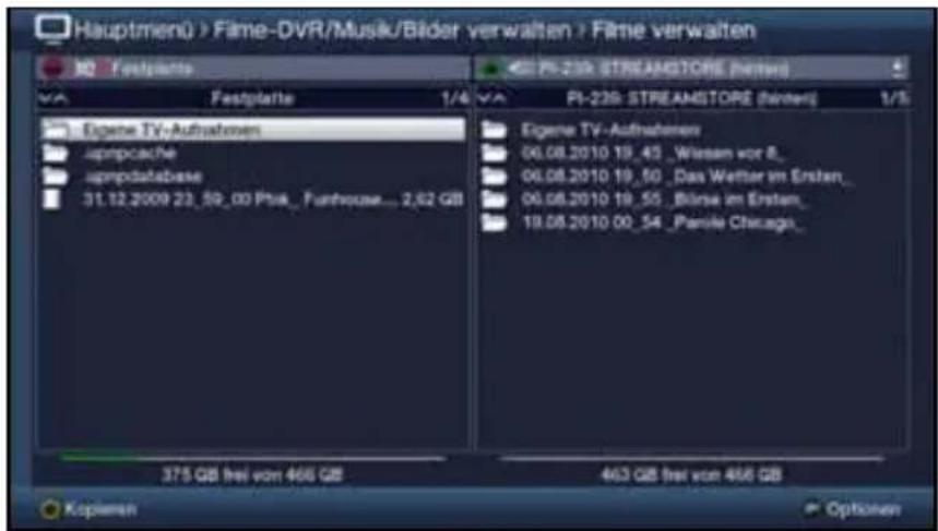 Hauptmen) > Filme-DVR/Musik/Bilder verwalten > Filme verwalten HQ - Festplatte PI-239: STREAMSTORE (Henter) PI-239: STREAMSTORE (Henter) 1/4 1/5 Eigene TV-Aufnahmen Japmpcache Japmpdatabase 31.12.2009 23_59_00 Ptsk_Funhouse... 2,62 GB Eigene TV-Aufnahmen 06.08.2010 19_43 _Wiesen vor 8_ 06.08.2010 19_50 _Das Wetter im Ersten_ 06.08.2010 19_55 _Börse im Ersten_ 19.08.2010 00_54 _Panole Chicago_ 375 GB frei von 466 GB 463 GB frei von 466 GB Kopemen Optionen