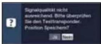 Signalqualität nicht ausreichend. Bitte überprüften Sie den Testtransponder. Position Speichern? No. No.0