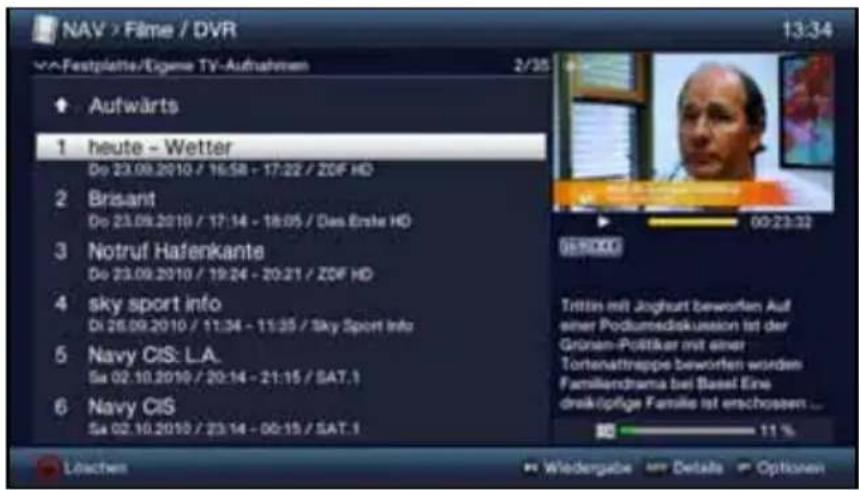 NAV > Filme / DVR 13:34 2/35 Aufwärts 1 heute - Wetter Do 23.09.2010 / 16:58 - 17:22 / ZOF HD 2 Brisant Do 23.09.2010 / 17:14 - 18:05 / Das Erste HD 3 Notruf Hafenkante Do 23.09.2010 / 19:24 - 20:21 / ZOF HD 4 sky sport info Do 26.09.2010 / 11:34 - 11:35 / Sky Sport Info 5 Navy CIS: L.A. Sa 02.10.2010 / 20:14 - 21:15 / SAT.1 6 Navy CIS Sa 02.10.2010 / 23:14 - 00:15 / SAT.1 Löchern Wiedergabe Details Options