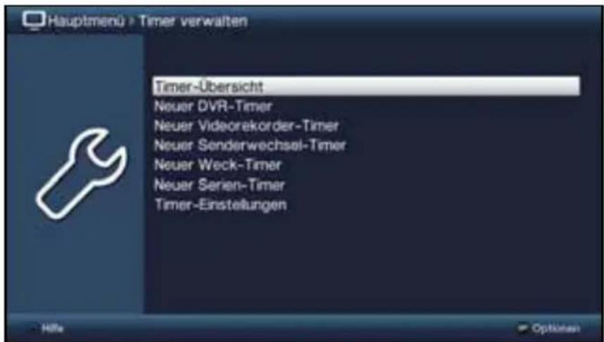 Hauptmenü > Timer verwalten Timer-Übersicht Neuer DVR-Timer Neuer Videorekorder-Timer Neuer Senderwechsel-Timer Neuer Weck-Timer Neuer Serien-Timer Timer-Einstellungen