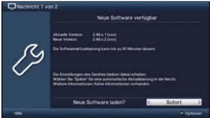Nachricht 1 von 2 Neue Software verfügbar Aktuelle Version: 2.48.x.1 (xxx) Neue Version: 2.48.x.2 (xxx) Die Softwareaktalisierung kann bis zu 90 Minuten dauern. Die Einstellungen des Gerätes bleiben dabei erhalten. Wählen Sie "Später" für eine automatische Aktualisierung in der Nacht. Weitere Informationen: Keine Informationen vorhanden Neue Software laden? Sofort Hilfe Options
