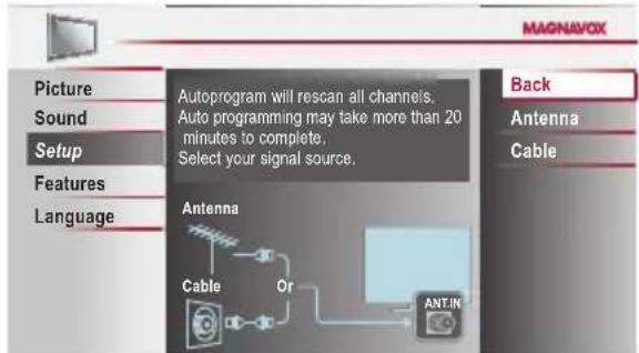 MAGNAVOX Picture Sound Setup Features Language Autoprogram will rescan all channels. Auto programming may take more than 20 minutes to complete. Select your signal source. Back Antenna Cable Antenna Cable Or ANTIN