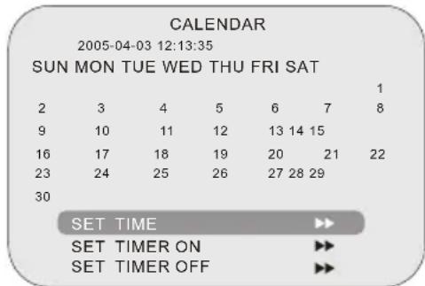 CALENDAR 2005-04-03 12:13:35 SUN MON TUE WED THU FRI SAT 1 2 3 4 5 6 7 8 9 10 11 12 13 14 15 16 17 18 19 20 21 22 23 24 25 26 27 28 29 30 SET TIME SET TIMER ON SET TIMER OFF