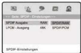 --- Seile SPDF-Einstellungen--- SPDIF Ausgabe RAW SPDIF/RAW LPCM -Ausgang 48K SPDIF/PCM SPDIF-Einstellungen