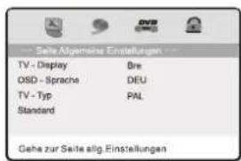 Seite Algemere Einstellungen TV - Display Bre OSD - Sprache DEU TV - Typ PAL Standard Gehe zur Seite allg. Einstellungen