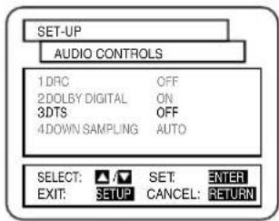 SET-UP AUDIO CONTROLS 1.DRC OFF 2.DOLBY DIGITAL ON 3.DTS OFF 4.DOWN SAMPLING AUTO SELECT: ▲/▼ SET: ENTER EXIT: SETUP CANCEL: RETURN