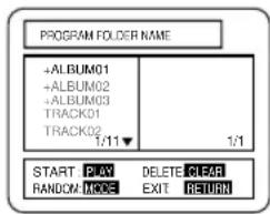 PROGRAM FOLDER NAME +ALBUM01 +ALBUM02 +ALBUM03 TRACK01 TRACK02 1/11▼ 1/1 START PLAY DELETE CLEAR RANDOMMOCE EXIT RETURN