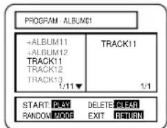 PROGRAM ALBUM01 +ALBUM11 +ALBUM12 TRACK11 TRACK12 TRACK13 1/11▼ TRACK11 1/1 START PLAY DELETE CLEAR RANDOM AONE EXIT RETURN