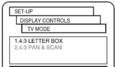 SET-UP DISPLAY CONTROLS TV MODE 1.4:3 LETTER BOX 2.4:3 PAN & SCAN
