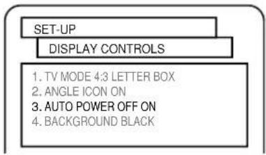 SET-UP DISPLAY CONTROLS 1. TV MODE 4:3 LETTER BOX 2. ANGLE ICON ON 3. AUTO POWER OFF ON 4. BACKGROUND BLACK
