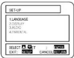 SET-UP 1. LANGUAGE 2. DISPLAY 3. ALDO 4. PARENTAL SELECT: ▼ SET : ENTER EXIT: SETUP CANCEL RETURN