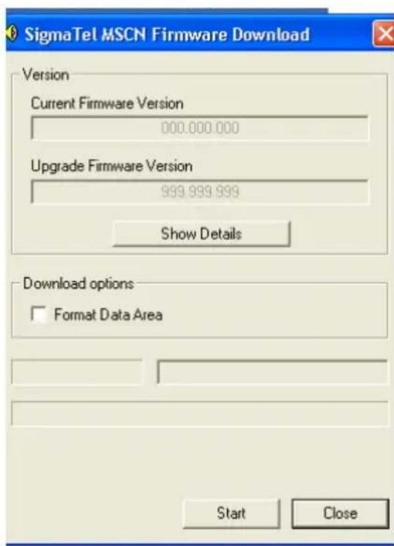 SigmaTel MSCN Firmware Download Version Current Firmware Version 000.000.000 Upgrade Firmware Version 999.999.999 Show Details Download options Format Data Area Start Close