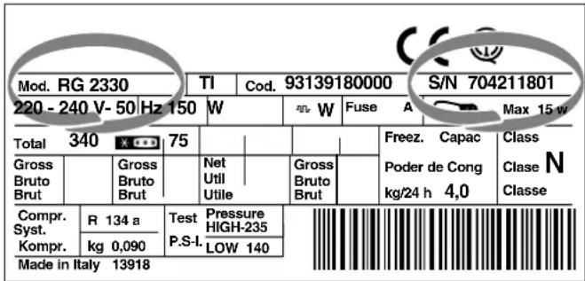 Mod. RG 2330 TI Cod. 93139180000 S/N 704211801 220 - 240 V- 50 Hz 150 W Fuse A Max 15 w Total 340 X 75 Freze. Capac Class Gross Gross N Gross Poder de Cong Bruto Bruto Util Bruto kg/24 h 4,0 Clase N Brut Brut Brut klcasse Compr. Syst. Kompr. R 134 a Test Pressure P.S-I.HIGH-235 kg 0,090 LOW 140 Made in Italy 13918