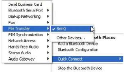 Send Business Card Bluetooth Serial Port Dial-up Networking Fax File Transfer BenQ PIM Synchronization Network Access Hands-free Audio Stereo Audio Audio Gateway Other Devices... Add a Bluetooth Device Bluetooth Configuration Quick Connect Stop the Bluetooth Device
