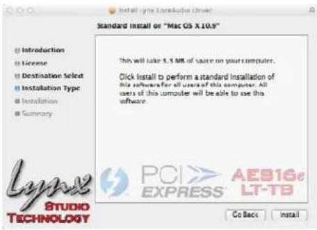Install lync Latvia Audio Driver Standard Install or "Mac OS X10.9" This will take 3.5 MB of space on your computer. Click install to perform a standard installation of this software for all users of this computer. All users of this computer will be able to use this software. Lynx STUDIO TECHNOLOGY PCI EXPRESS AEB16e LT-TB Go Back Install