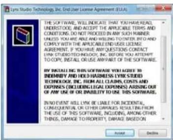 Lynx Studio Technology, Inc. End User License Agreement (EUA) THE SOFTWARE WILL INDICATE THAT YOU HAVE READ, UNDERSTOCK, AND ACCEPT THE APPLICABLE TERMS AND CONDITIONS. DO NOT PROCEED IN ANY SUCH MANNER UNLESS YOU ARE ABLE AND WILLING TO ENTER INTO COMPLY WITH THE APPLICABLE END USER LICENSE AGREEMENT. IF YOU HAVE ANY QUESTION CONTACT LYNX STUDIO TECHNOLOGY, INC. BEFORE YOU ATTEMPT TO COPY, INSTALL OR USE ANY PART OF THE SOFTWARE. BY INSTALLING THIS SOFTWARE YOU AGREE TO INDEMNIFY AND HOLD HAUMLESS LYNX STUDI TECHNOLOGY, INC. FROM ALL CLAIMS, COSTS AND EXPENSES (INCLUDING LEGAL EXPENSES) ARISING OUT OF ANY USE OR ON IMIBILITY TO USE THIS SOFTWARE. IN NO EVENT WILL LYNX BE LIABLE FOR INCIDENTAL, CONSEQUENTIAL OR OTHER DAMAGES RESULTING FROM THE USE OF THIS SOFTWARE, INCLUDING, AMONG OTHER THINGS, DAMAGE TO PROPERTY, DAMAGE BASED Accept Cancel